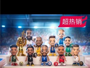 NBA十大顶级盲盒排行榜（精选NBA历史上最令人心动的顶级盲盒，让你的收藏品变得更有价值）